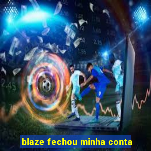 blaze fechou minha conta